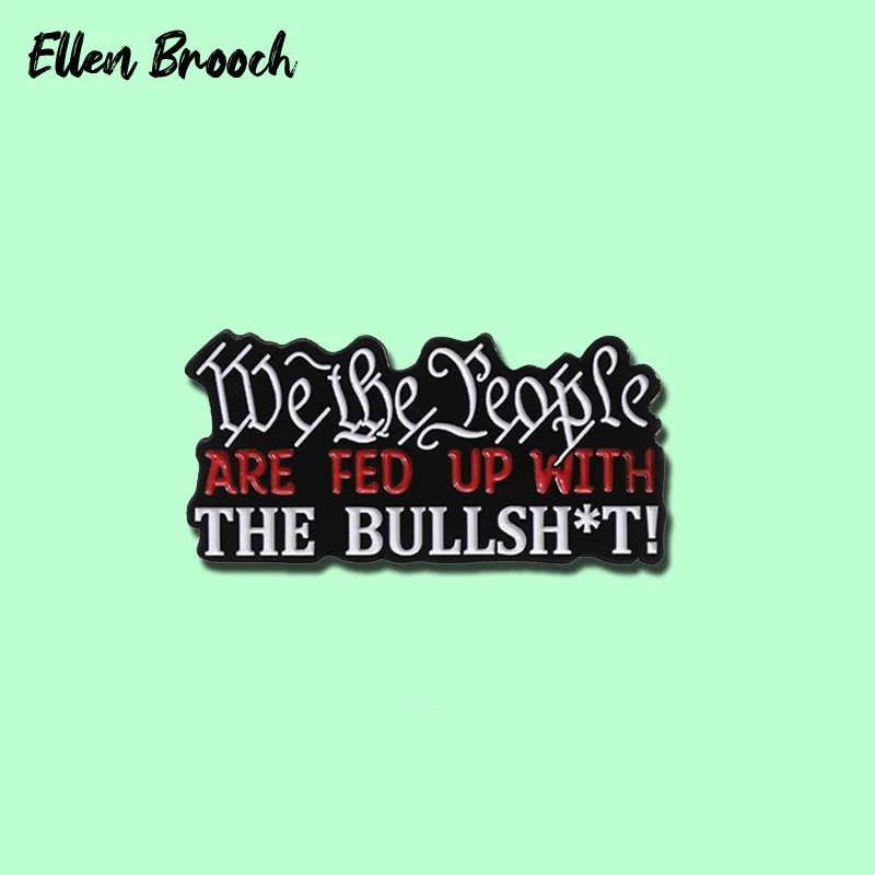 We The People Are Fed Up With The BullshIt Enamel Pin Creative Text Quotes Brooch Lapel Bag Badges Jewelry for Friends