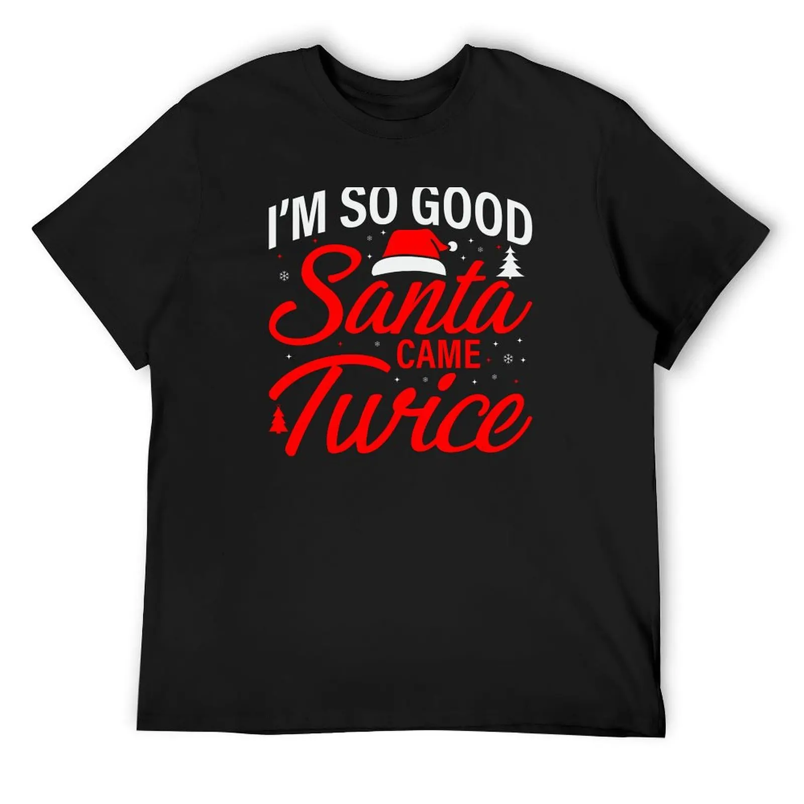 I'm so Good Santa Came Twice, funny, quote, humor T-Shirt oversized t shirt customizeds mens t shirt graphic