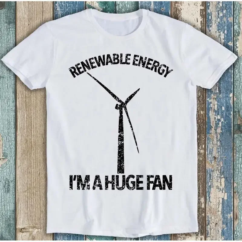Renewable Energy I'M A Huge Fan Climate Change Funny T Shirt 1848