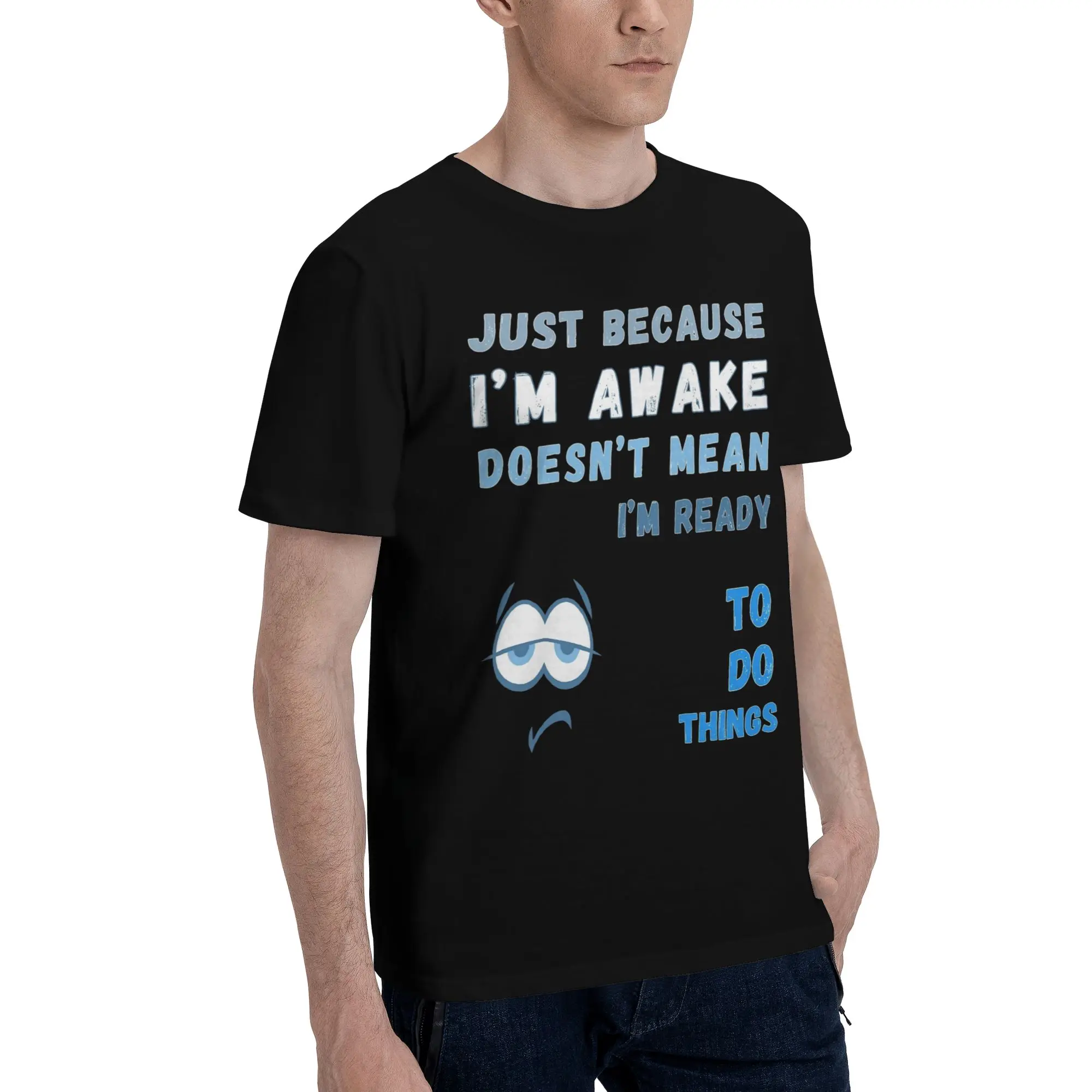 Men Women Printed Just Because I'm Awake Funny Quote  T Shirt Tee Pure Cotton  T-shirts Clothes
