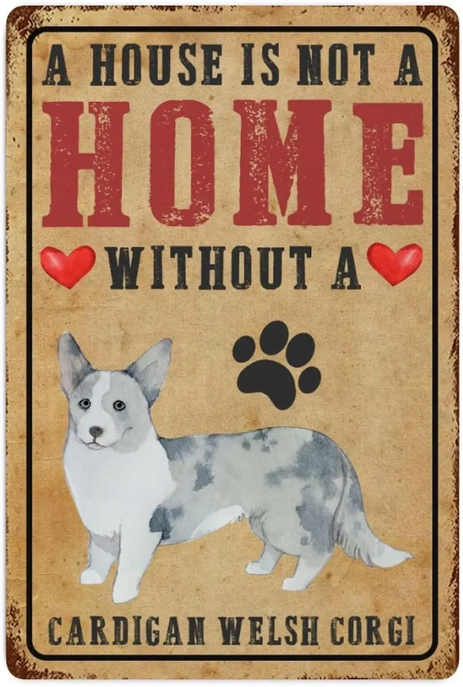 A House Is Not A Home Without A Cardigan Welsh Corgi Aluminum Signs Pet Dogs Vintage Tin Sign 8x12 Inch Hanging Wall Seasonal Fa