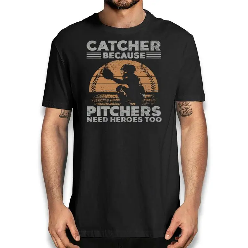 

Catcher Because Pitchers Need Heroes Too Baseball T Shirt American Sports
