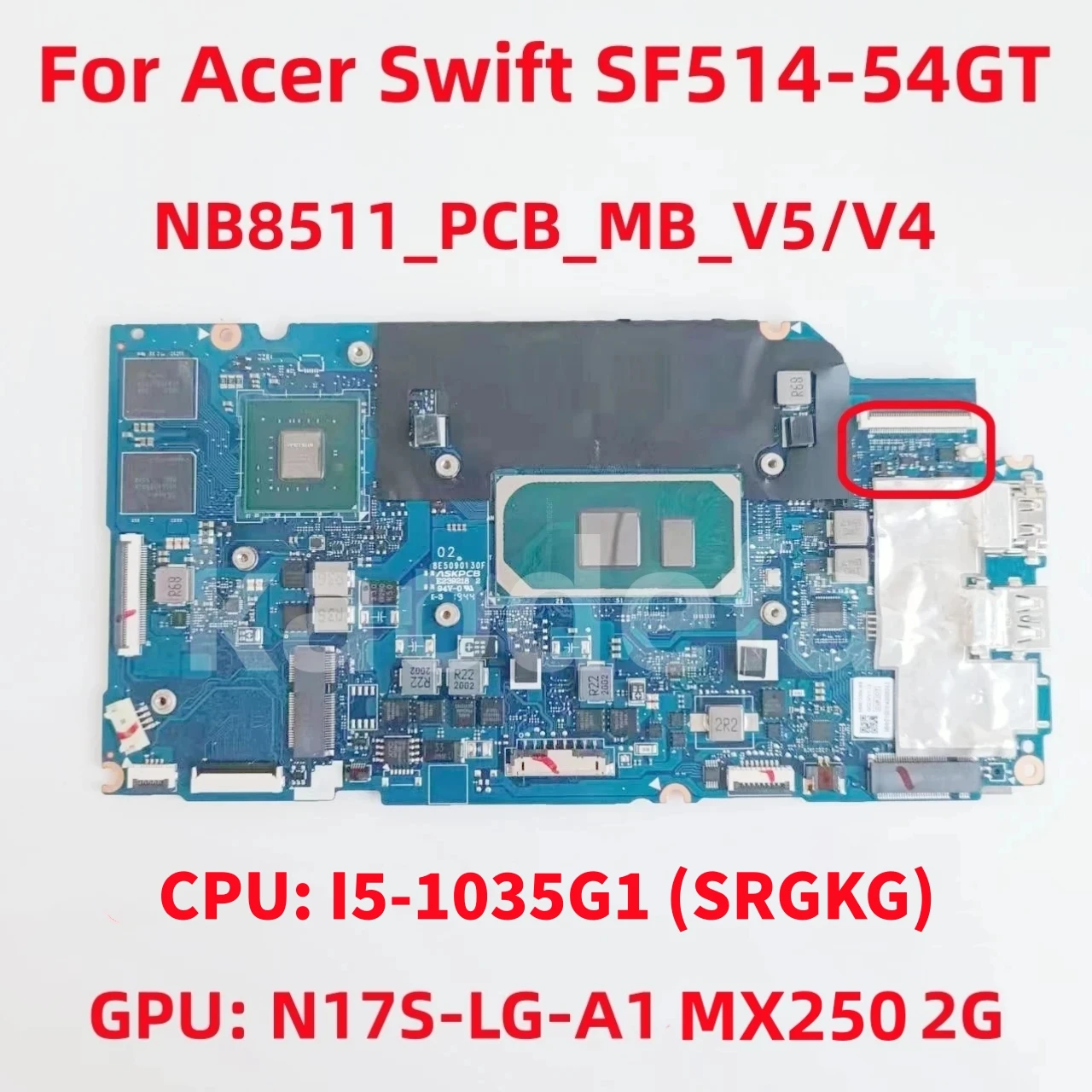 

NB8511_PCB_MB_V4 For Acer Swift SF514-54GT Laptop Motherboard CPU: I5-1035G1 SRGKG GPU: N17S-LG-A1 MX250 2GB RAM:8GB Test OK