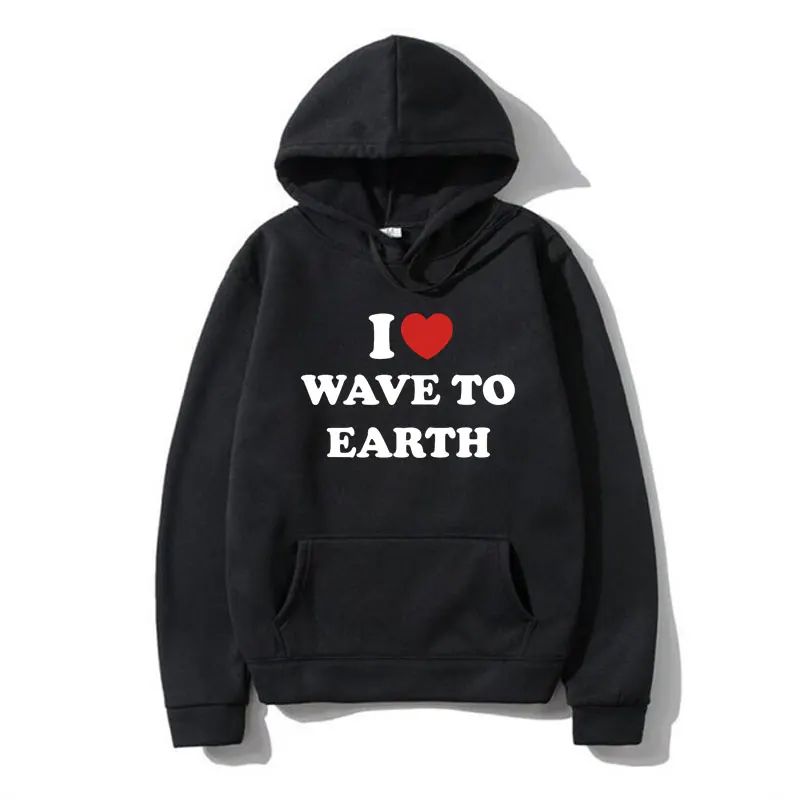 

Funny I Love Wave To Earth Graphic Print Hoodie Men Women Clothes Hooded Sweatshirts Fall and Winter Gothic Fleece Pullover Male