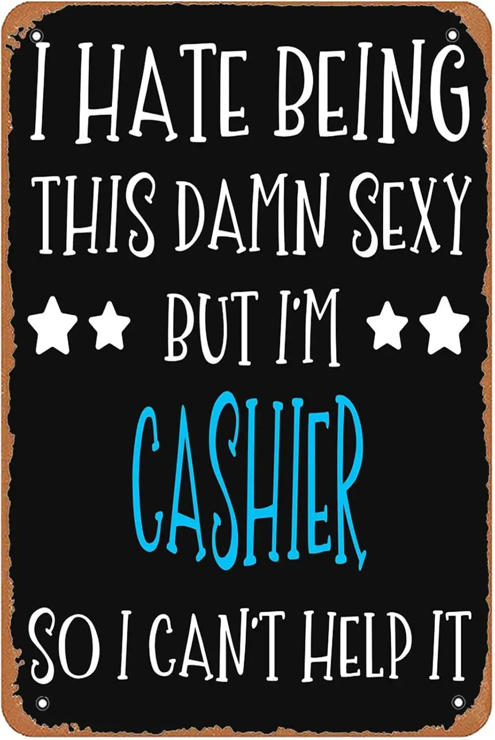 Cashier So I Can T Help It Sign Wall Decor Art Poster Vintage Metal Tin Sign for Funny Garage Man Cave Office Room Bathroom Apar