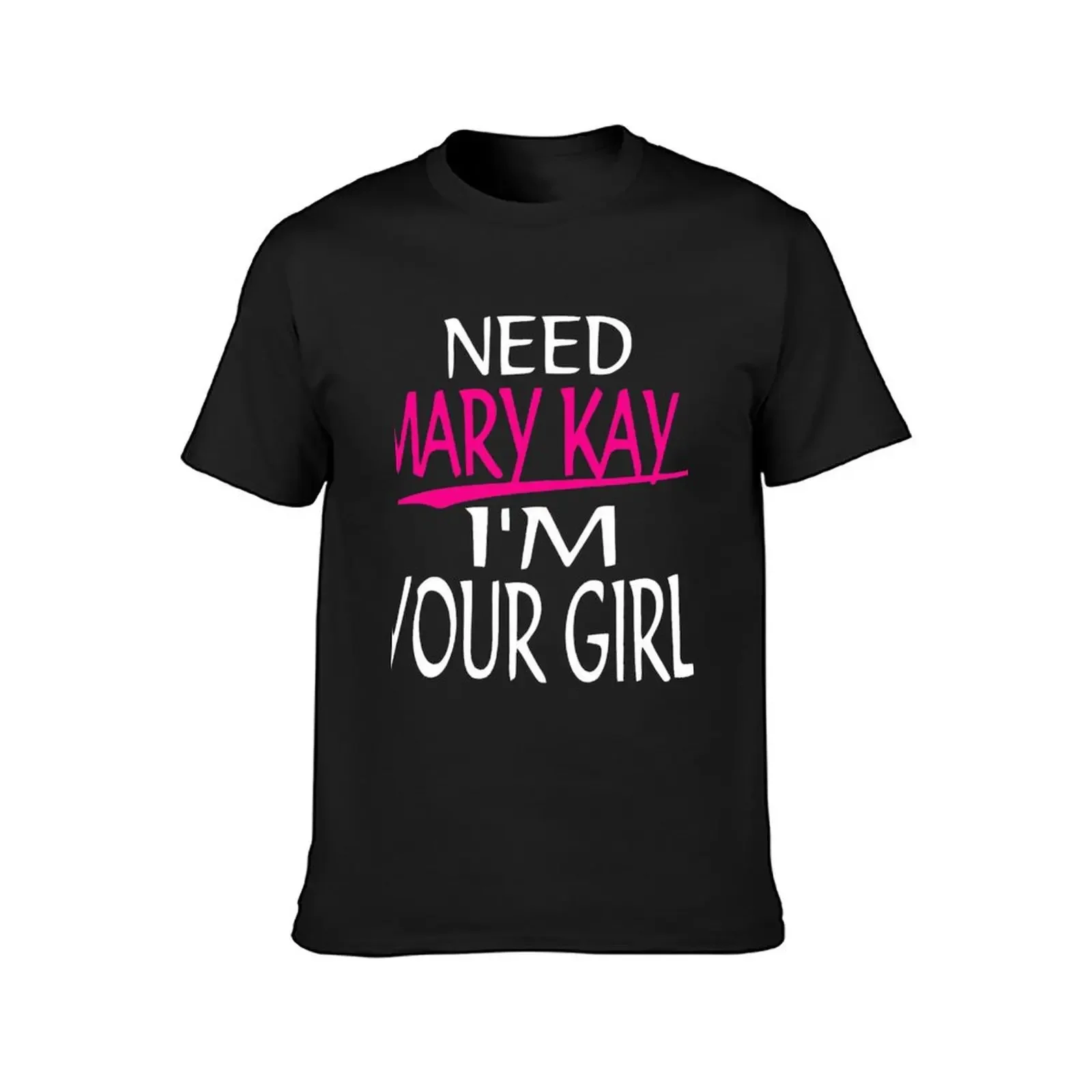 Mary Kay I_m Your Girl Mary Kay T-Shirt kawaii clothes summer top slim fit t shirts for men