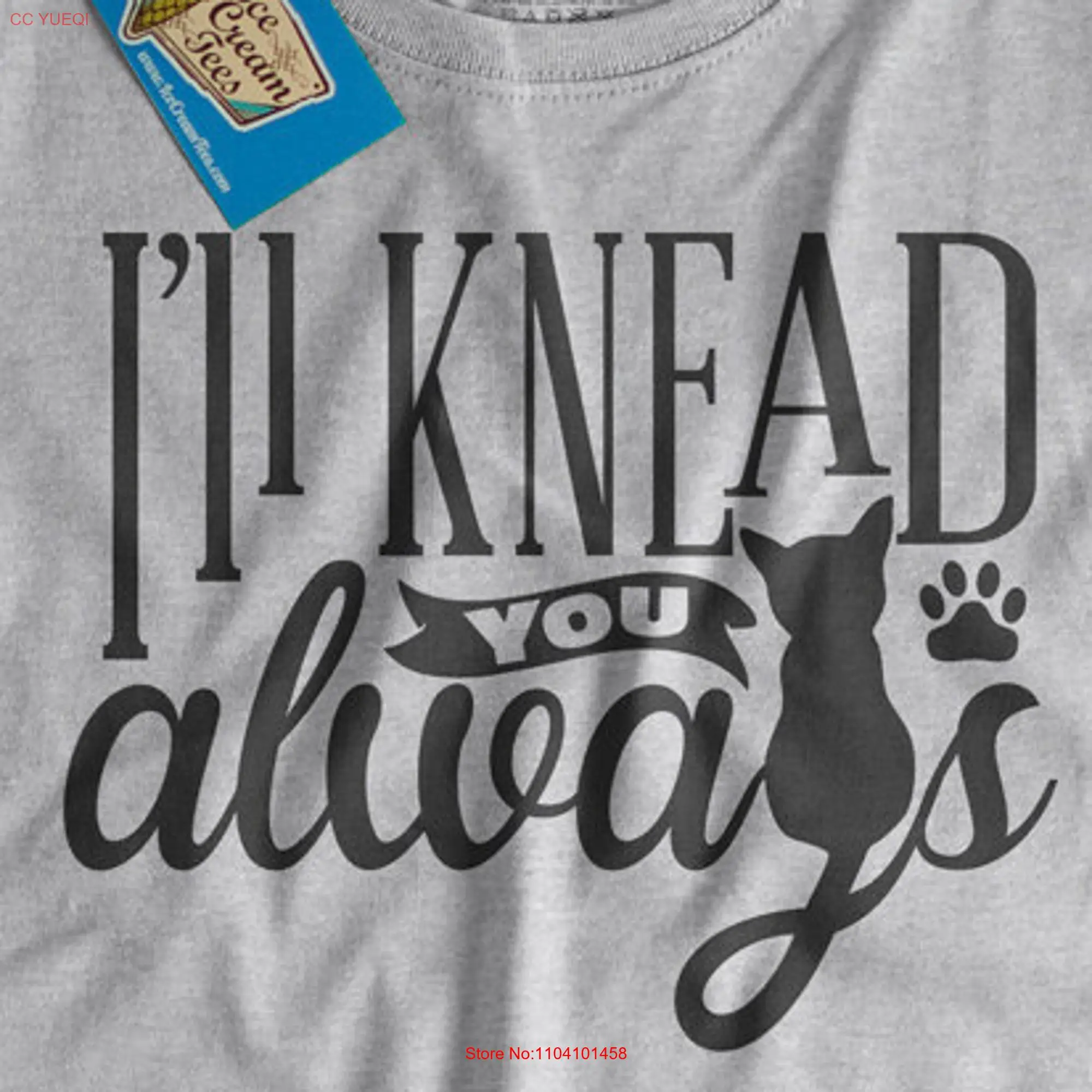 I'll Knead You Always T Shirt Mother's Day Funny Cat Kitten Lady Screen tee Mens Ladies Womens Youth Kids