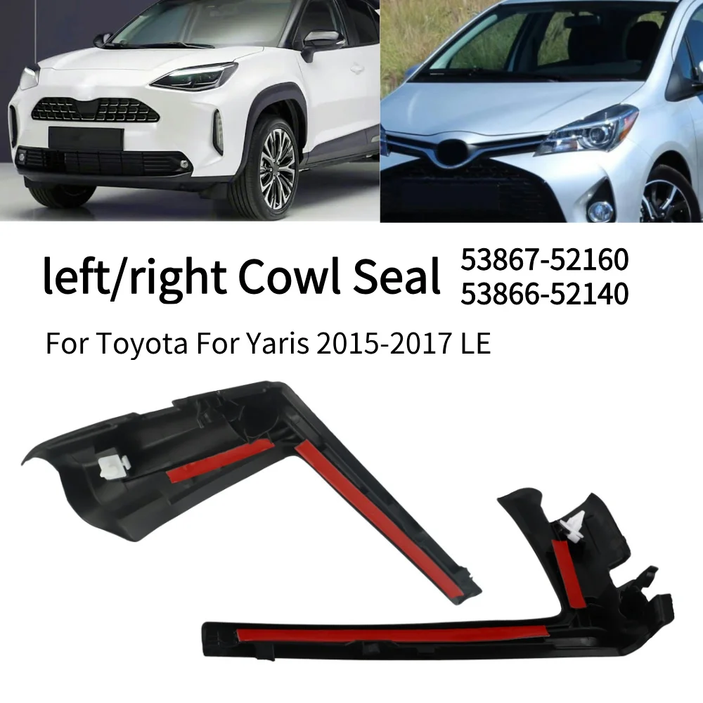 Left Cowl Seal For Toyota For Yaris 2015 2016 2017 LE 53867-52160 Car Front Windshield Wrap Corner Trim Wiper Side Trim Cover