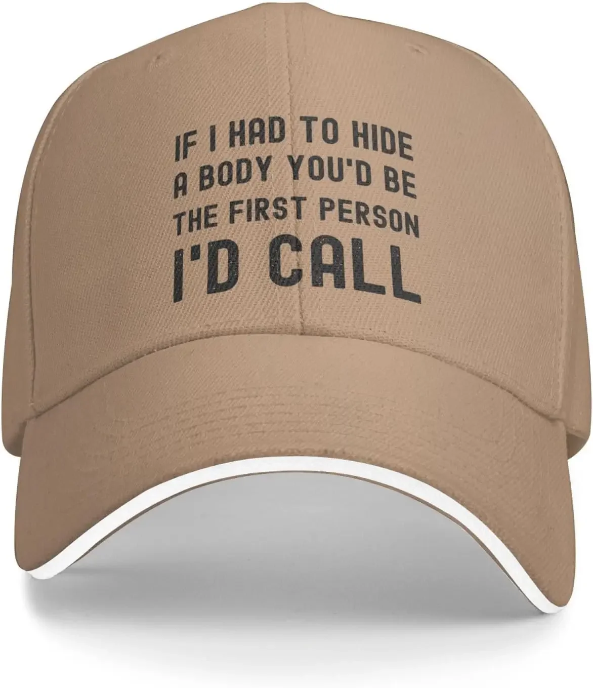 Funny Hat If I Had to Hide A Body You'd Be The First Persons I'd Call Hat for Women Baseball Hats with Design Hats