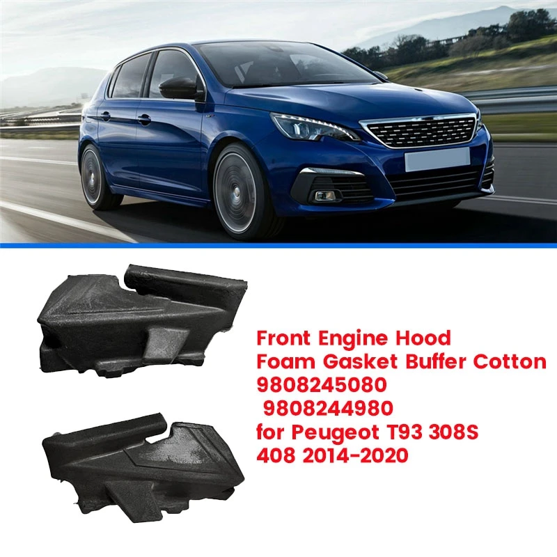 

1Pair Front Hood Foam Sponge Gasket 9808245080 9808244980 For Peugeot T93 308S 408 2014-2020 Engine Room Buffer Cotton Parts