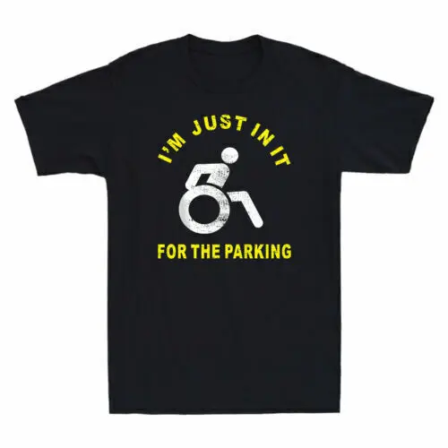 I'm Just In It For The Parking  Funny Handicap Wheelchair  Tee Anime Graphic T-shirts for Men Clothing Women