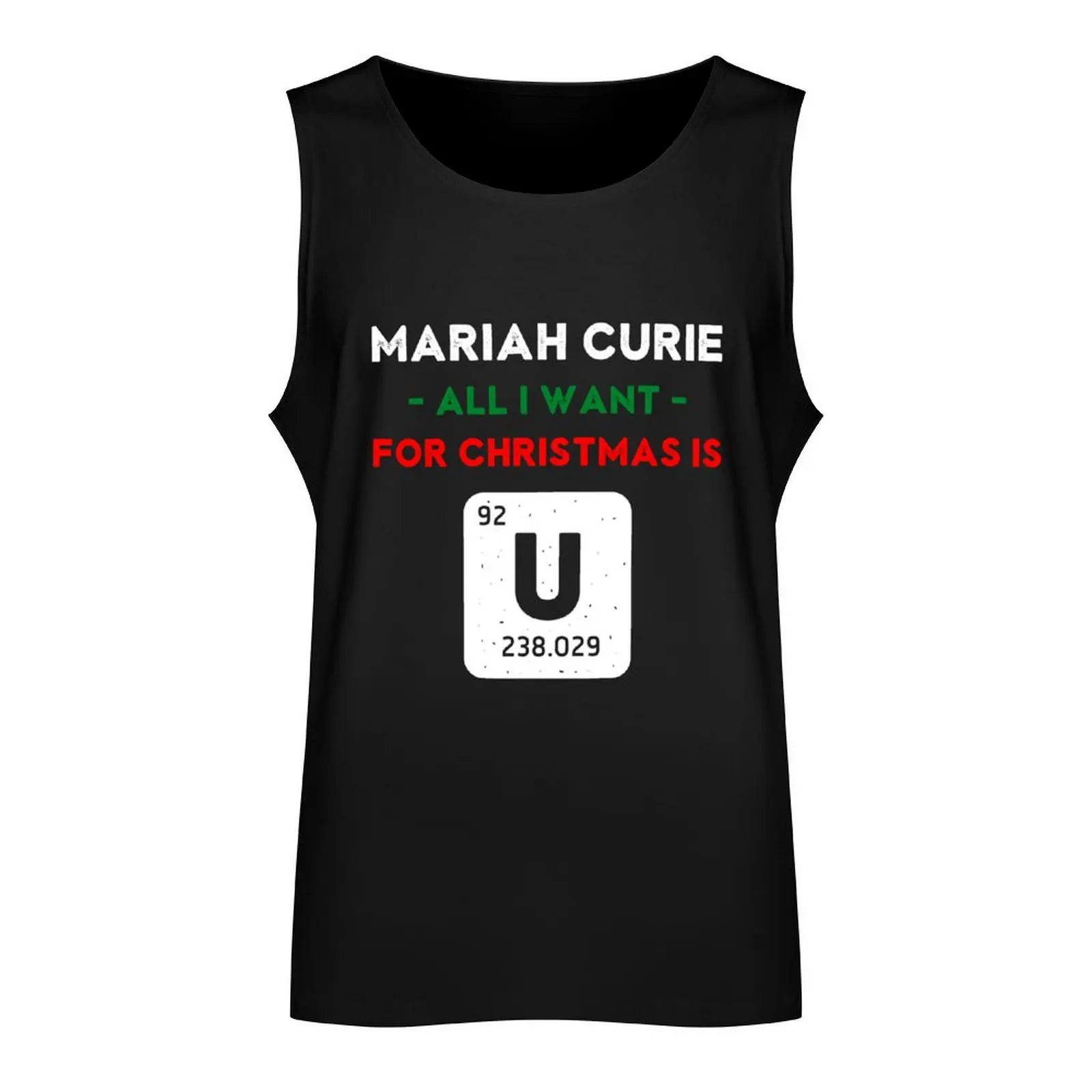 Mariah Curie All I Want for Christmas is U - Periodic Table Tank Top T-shirt sports t shirt