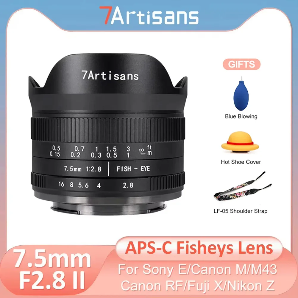 7artisans 7.5mm F2.8 II APS-C Fisheye Wide Angle Manual Lens for Sony E Nikon Z Canon EOS R RF EOS M M43 Fuji X a6300 xt50 m50