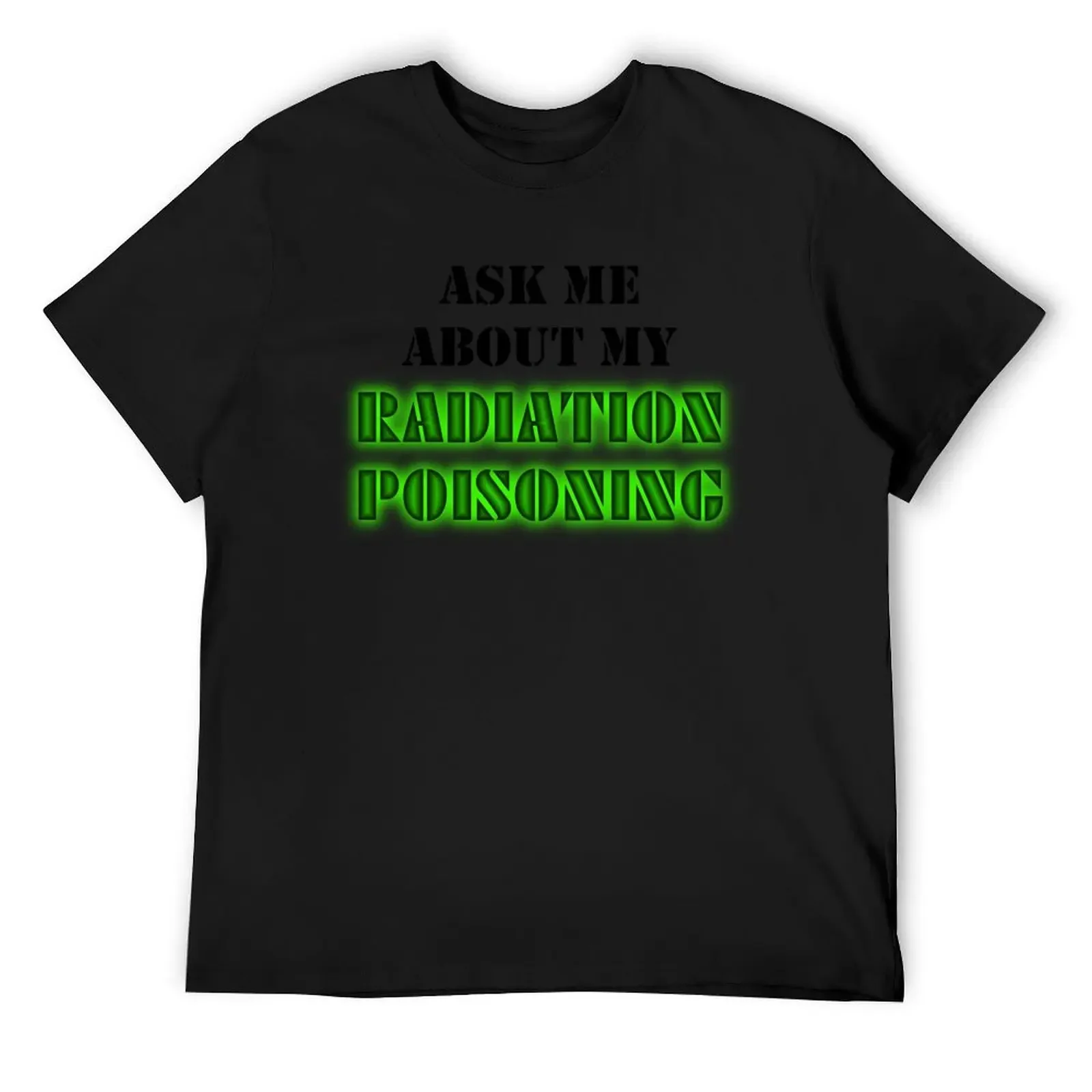 

ask me about my radiation poisoning T-Shirt graphic t shirts custom t-shirts blue archive slim fit t shirts for men