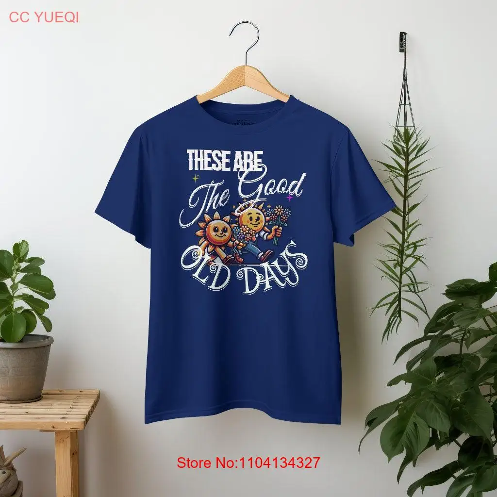 Good Old Days T Shirt Retro Values Nostalgia These Are The Positivity Enjoy Present Friend Spouse long or short sleeves