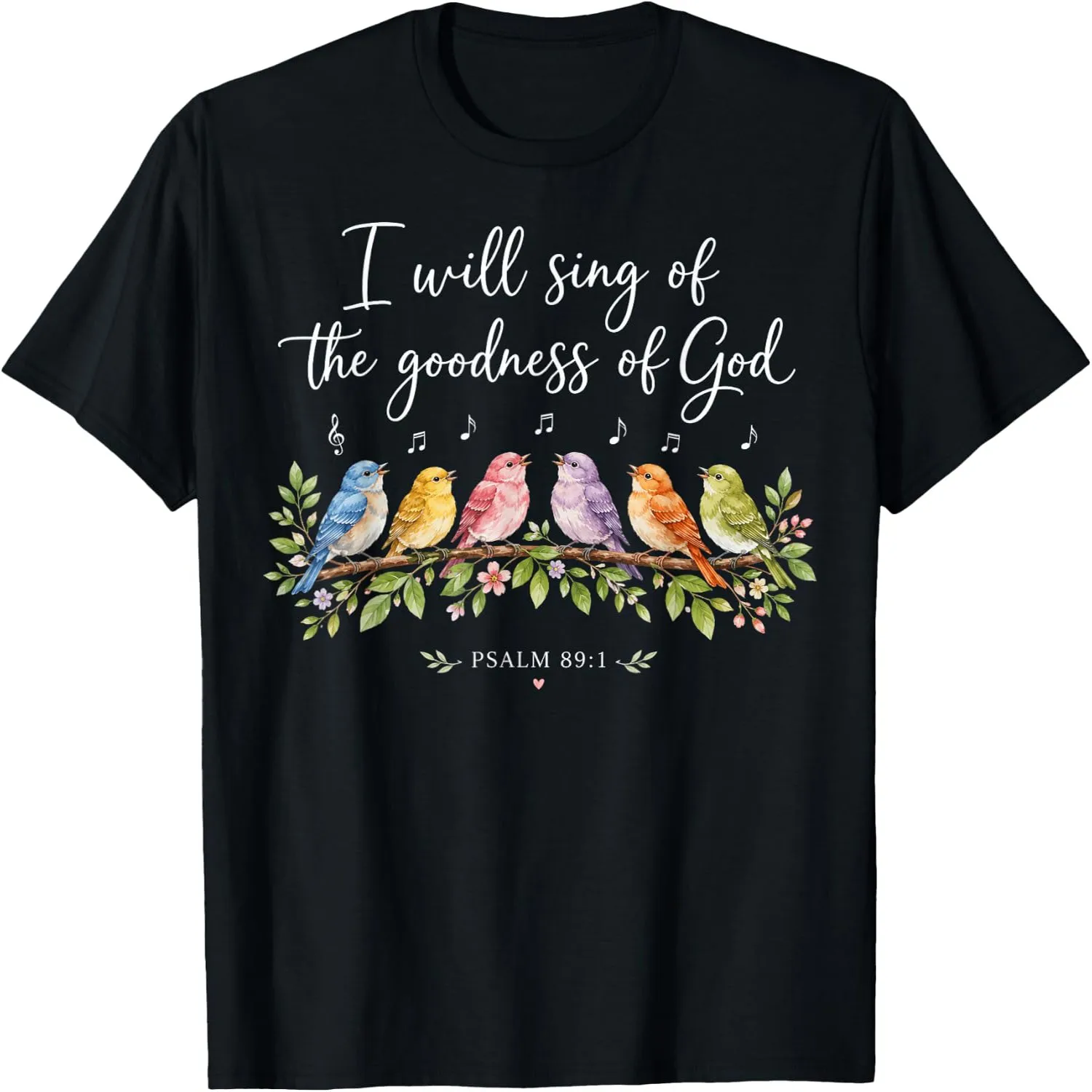 I Will Sing Of The Goodness Of God Psalm 891 Colorful Birds Watercolor T-Shirt