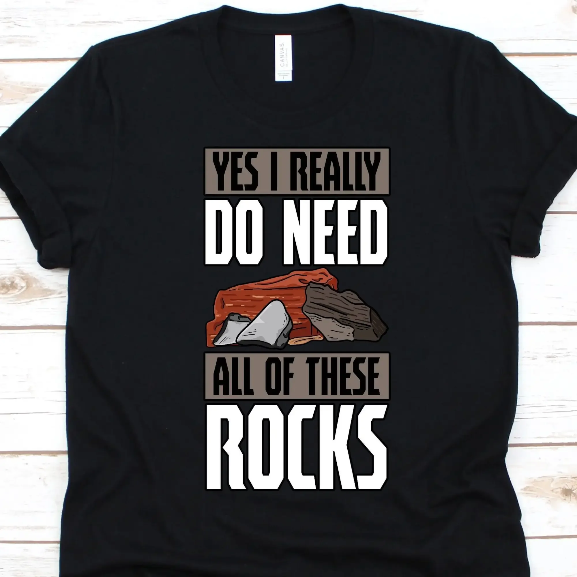 Yes I Really Do Need All Of These Rocks T Shirt GeologisT Geology Scientist Rock Lovers Geophysics Collector