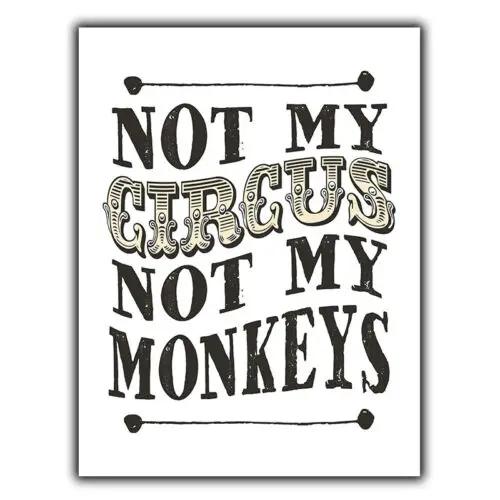 1w,NOT MY CIRCUS NOT MY MONKEYS quote SIGN METAL PLAQUE  lar