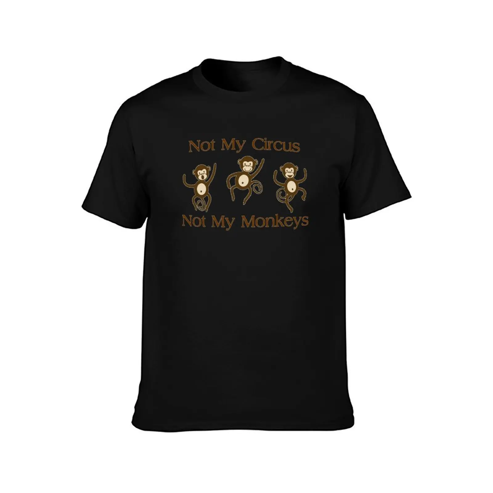 Not My Circus Not My Monkeys - Funny Monkey Gift Ideas for Your Sarcastic Sarcasm Lover T-Shirt, Summer Casual Cotton Tee