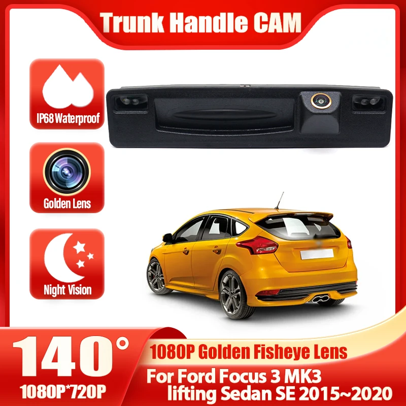 

HD Rear Camera For Ford Focus 3 MK3 lifting Sedan SE 2015 ~ 2019 2020 Facelift Trunk Handle Backup Parking Reversing Camera
