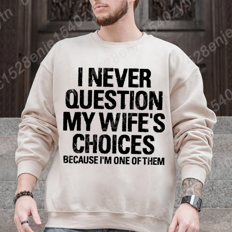 I Never Question My Wife's Choices Graphic Hoodless Sweatshirts Fashion Men's Long-sleeved Tops Loose Winter And Autumn Pullover