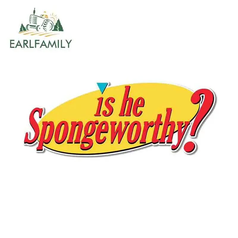 

EARLFAMILY 13cm x 5cm Car Styling Is He Spongeworthy  Printed Vinyl Die Cut Decal Car Sticker Seinfeld Waterproof Accessories