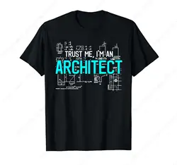 Trust Me I'M An Architect Architecture Students Gift T-Shirt Summer Men Women Cotton Tee Daily Soft Unisex Clothing Tops