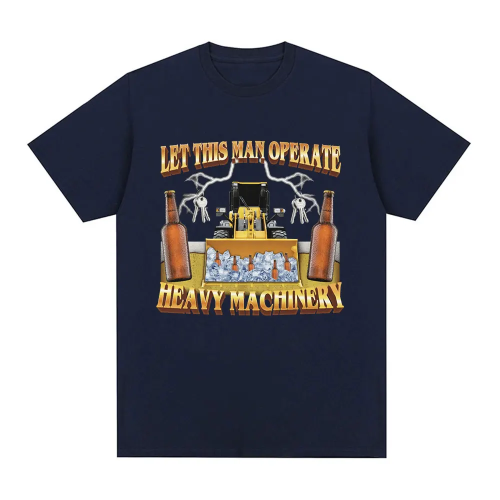 Let This Man Operate Heavy Machinery Meme T-shirt Men Fashion Vintage Short Sleeve T-shirts Cotton Casual Tee Shirt Streetwear