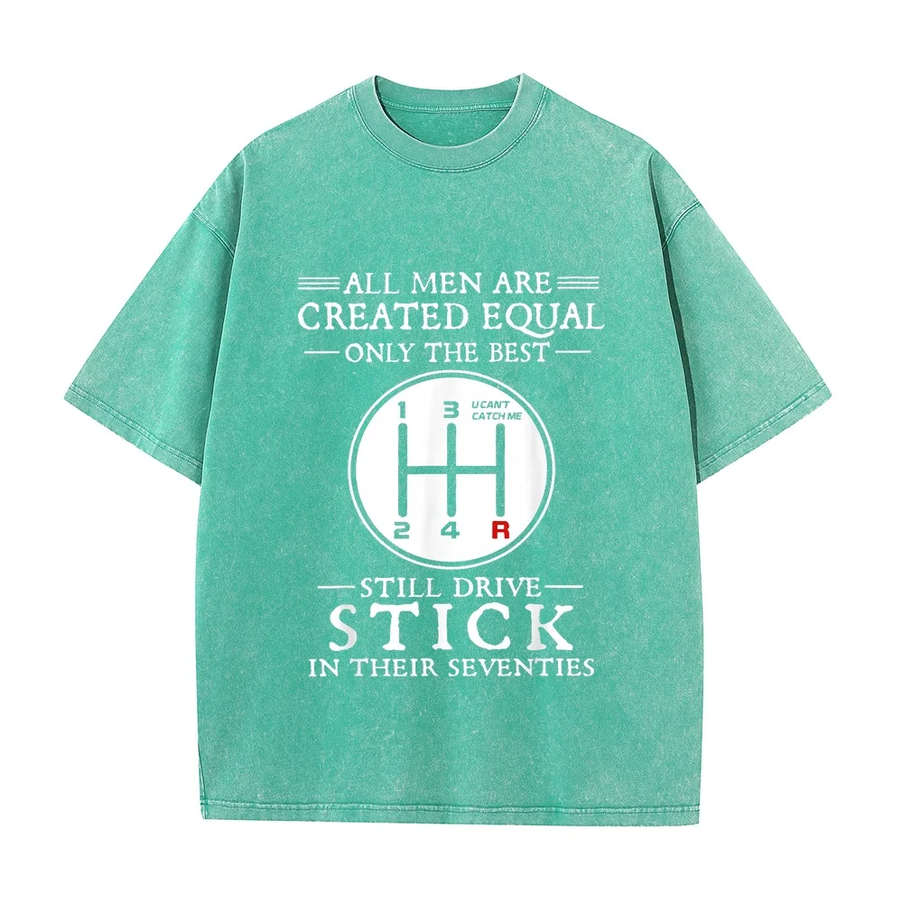 All Men Are Created Equal T-Shirt Only The Best Still Drive Stick In Their Seventies T-Shirts Man Quality Short Sleeve T Shirt