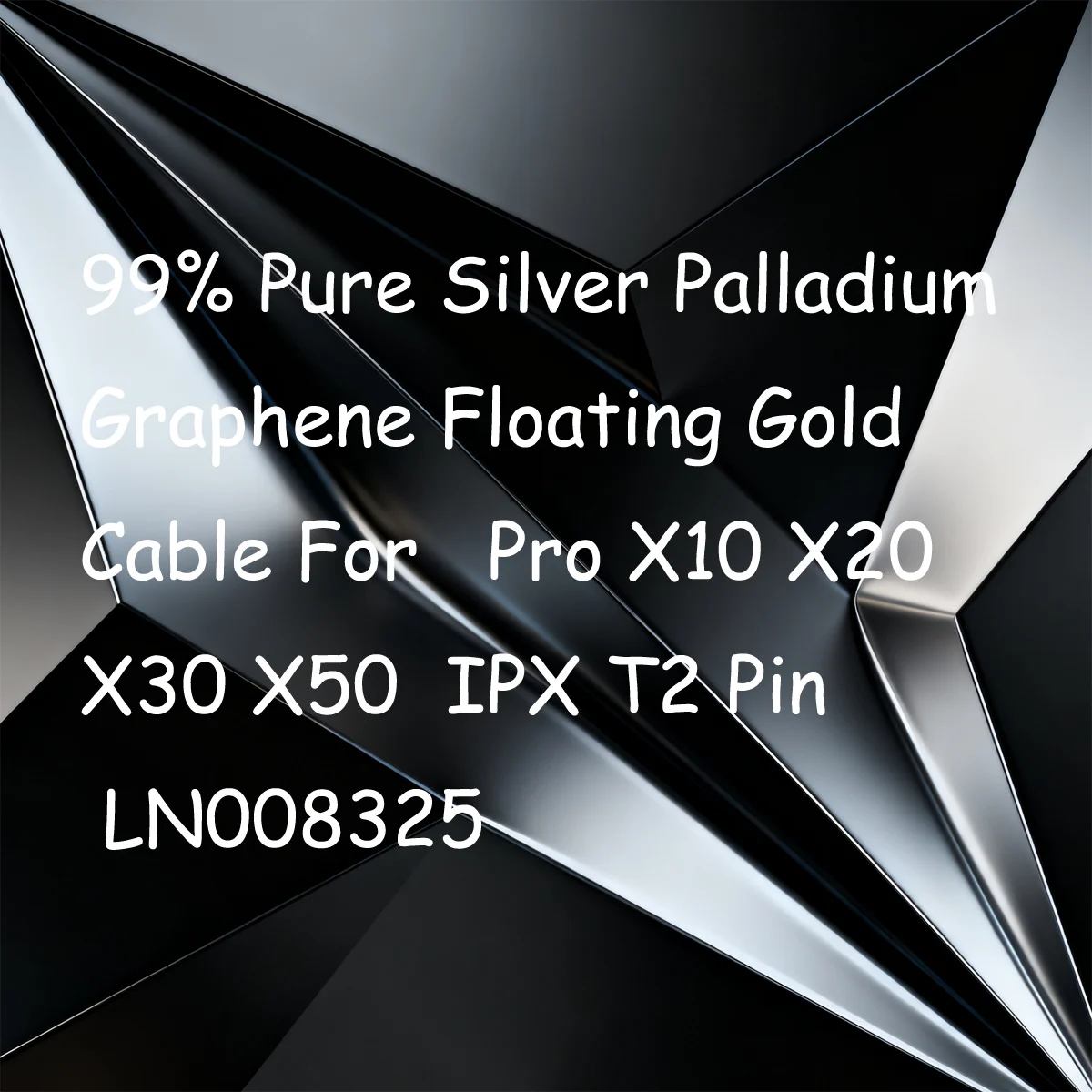 

99% Pure Silver Palladium Graphene Floating Gold Cable For Pro X10 X20 X30 X50 IPX T2 Pin LN008325
