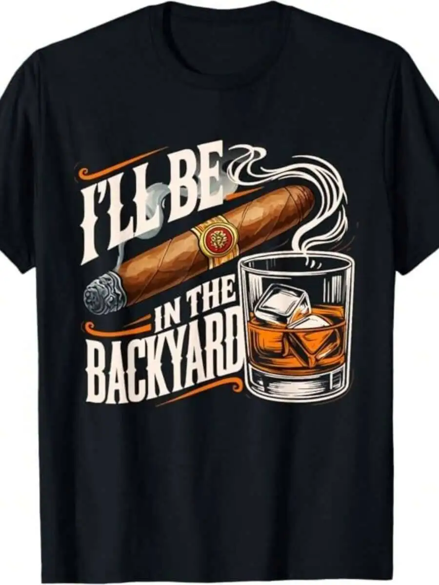 Men's Funny "I'll Be In The Backyard" Cigar Lovers T-Shirt Graphic Tee With Whiskey Design, Comfortable Crew Neck Short Sleeve,  100% Cotton Trendy Y2K Short-Sleeve Tee-Soft, Quick-Drying, Great Gift for Christmas or Halloween.