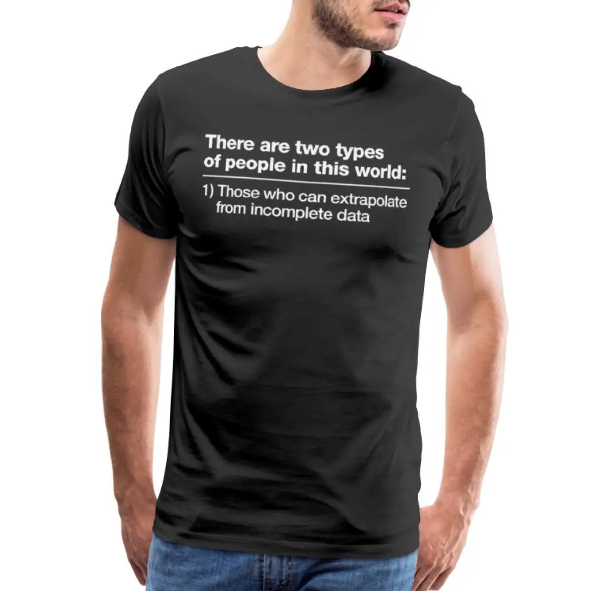 Two Types Of People Extrapolate Incomplete Data Men's Premium T Shirt