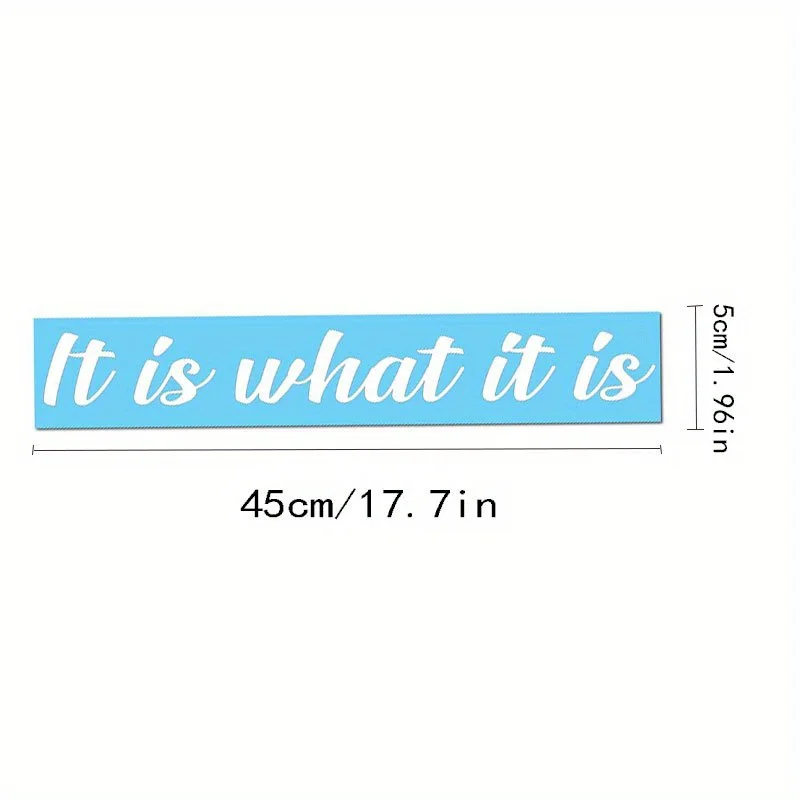 IT IS WHAT IT IS Car Stickers Removable Vinyl Decals Auto Front Rear Windshield Banner Decoration Waterproof Auto Accessories
