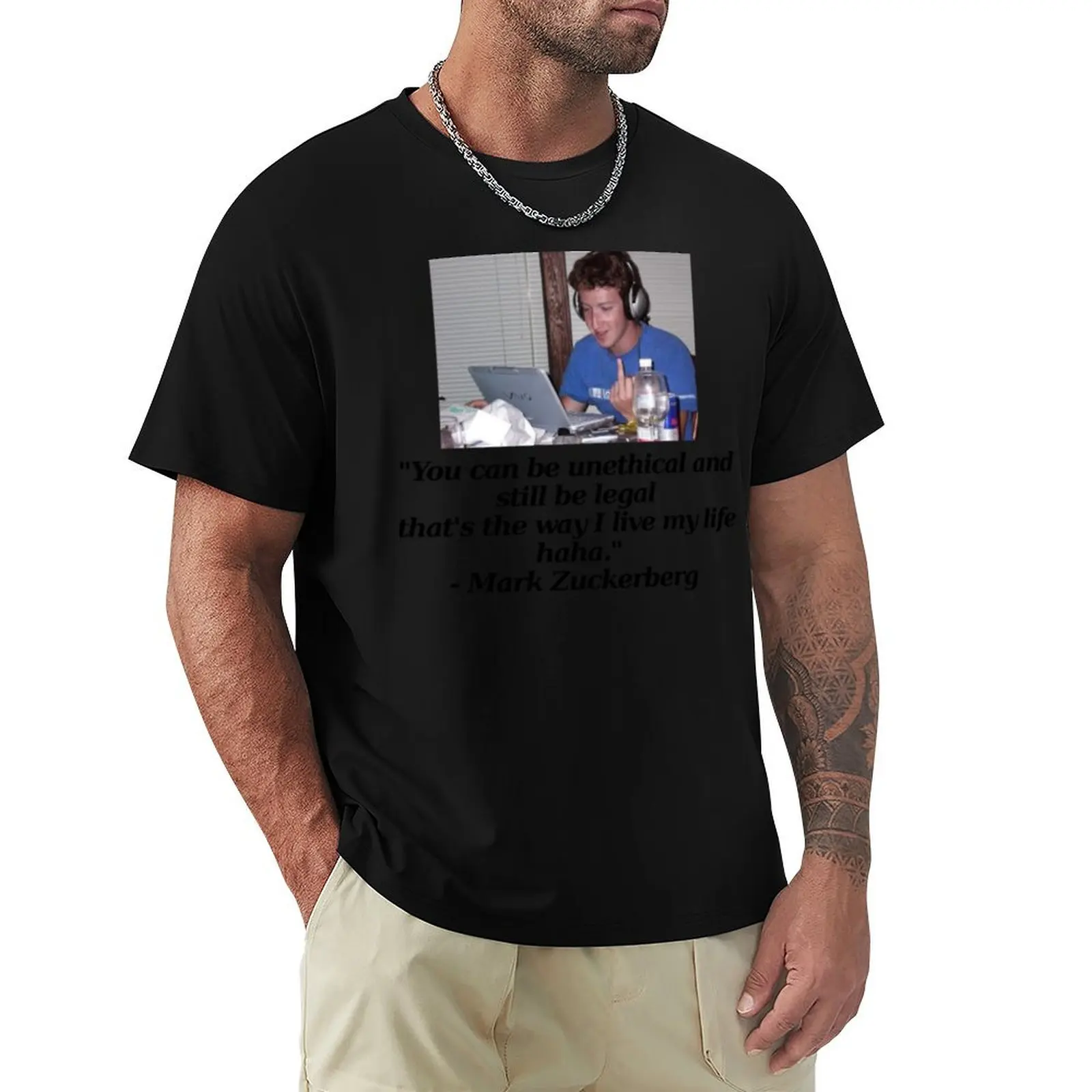 

Mark Zuckerberg You can be unethical and still be legal that&x27;s the way I live my life hah T-Shirt