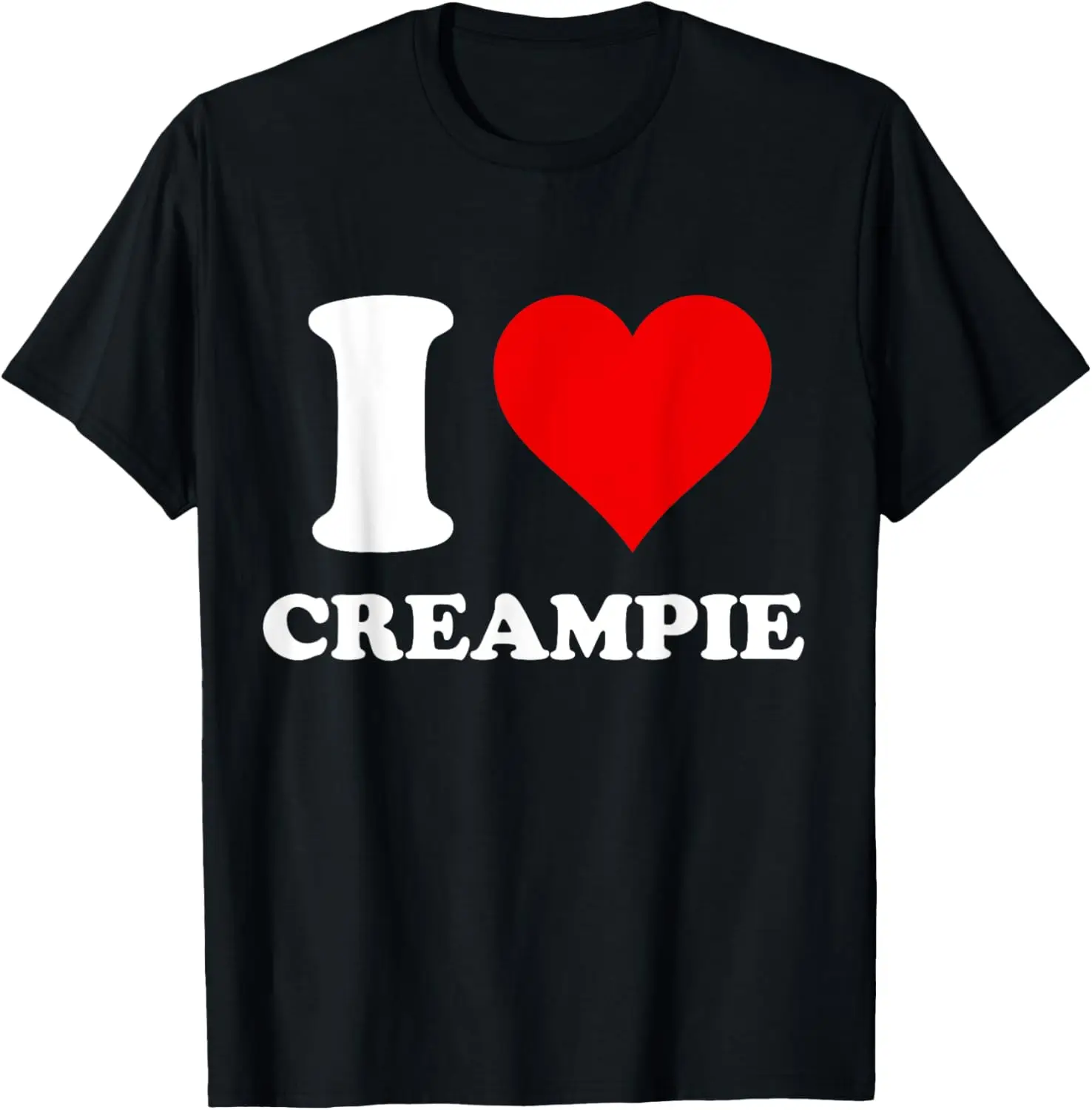 I Love Creampie T-Shirt