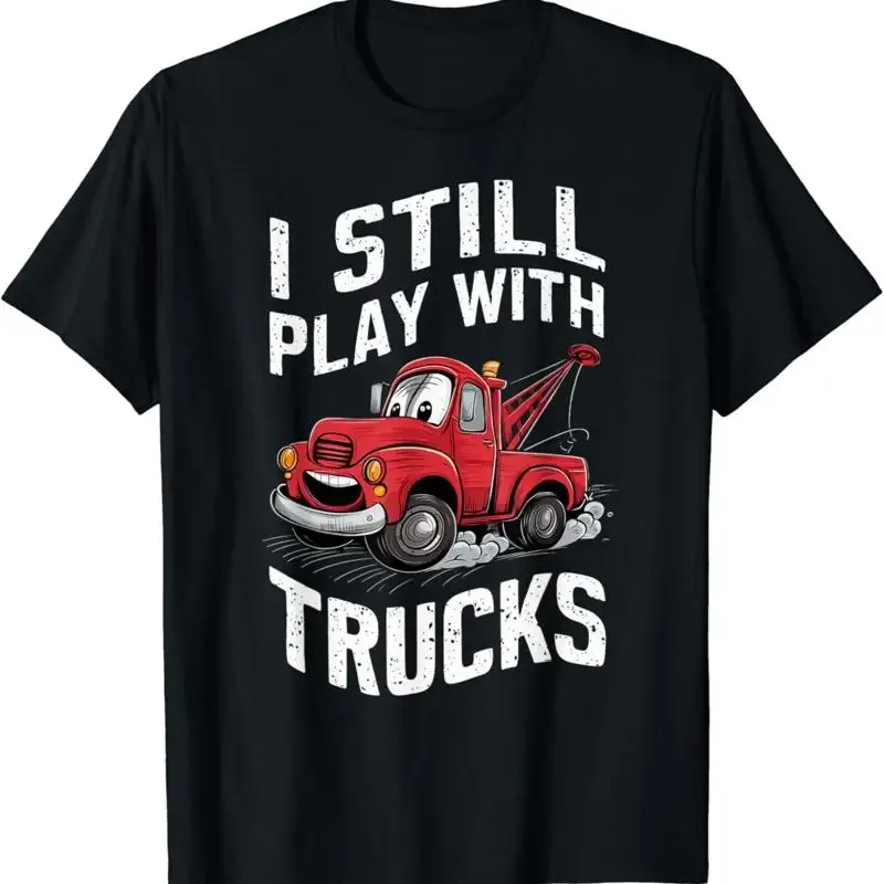 Men Boys Fun Cool Tow Truck I Still Play With Trucks T Shirt