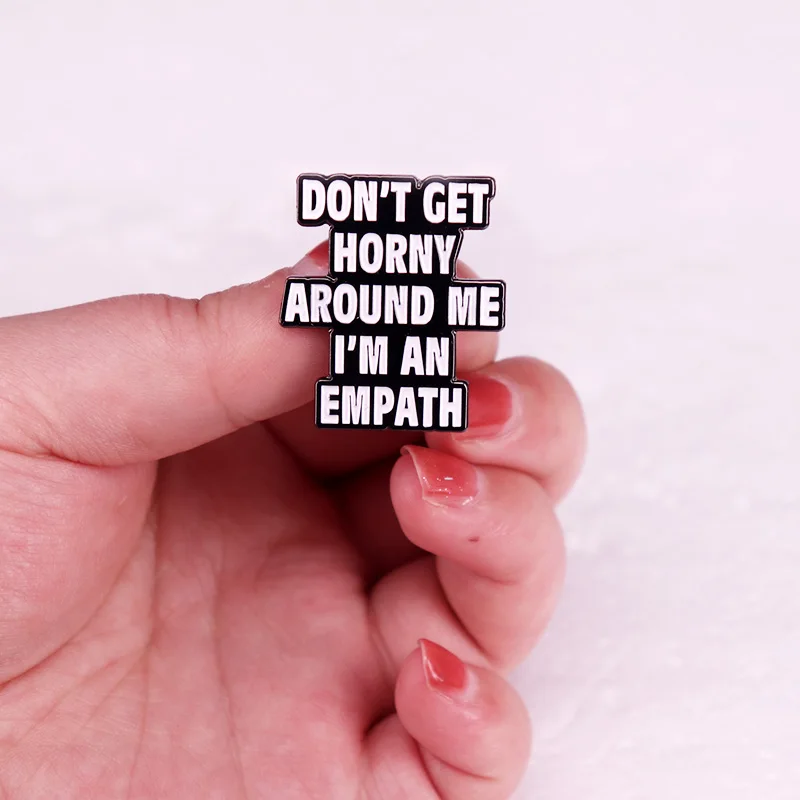 Don\'t Get Horny Around Me I\'m An Empath Enamel Pins Badges Funny Adult Humor Brooches Jewelry Friends Gift