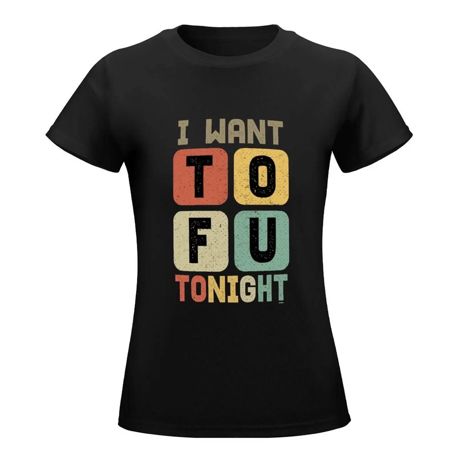 I Want TOFU Tonight T-Shirt tees vintage clothes t-shirts for Women graphic tees