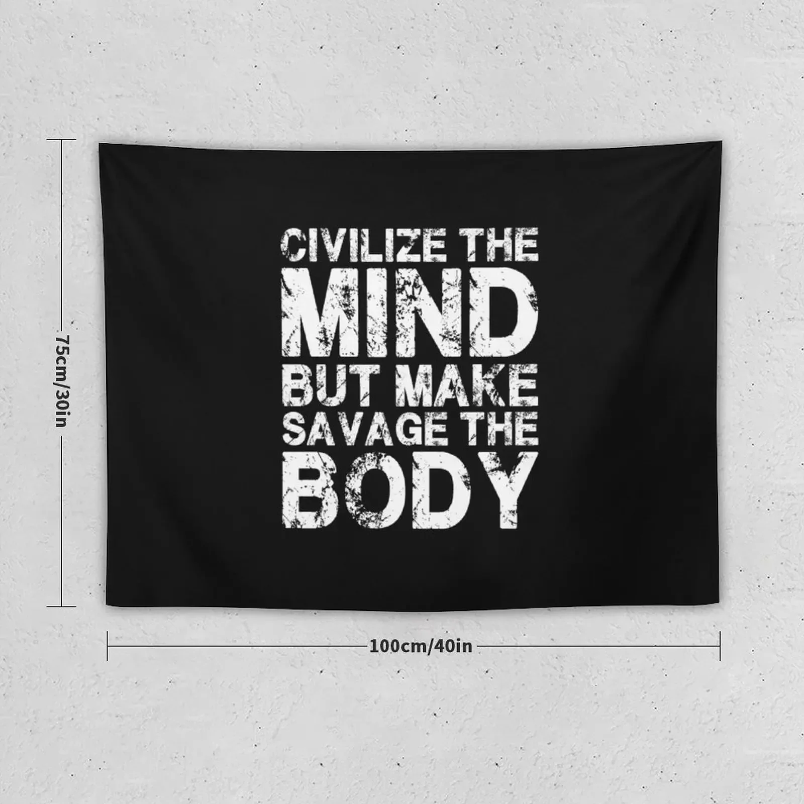 Civilize The Mind, But Make Savage The Body Tapestry Bathroom Decor House Decor Tapestry