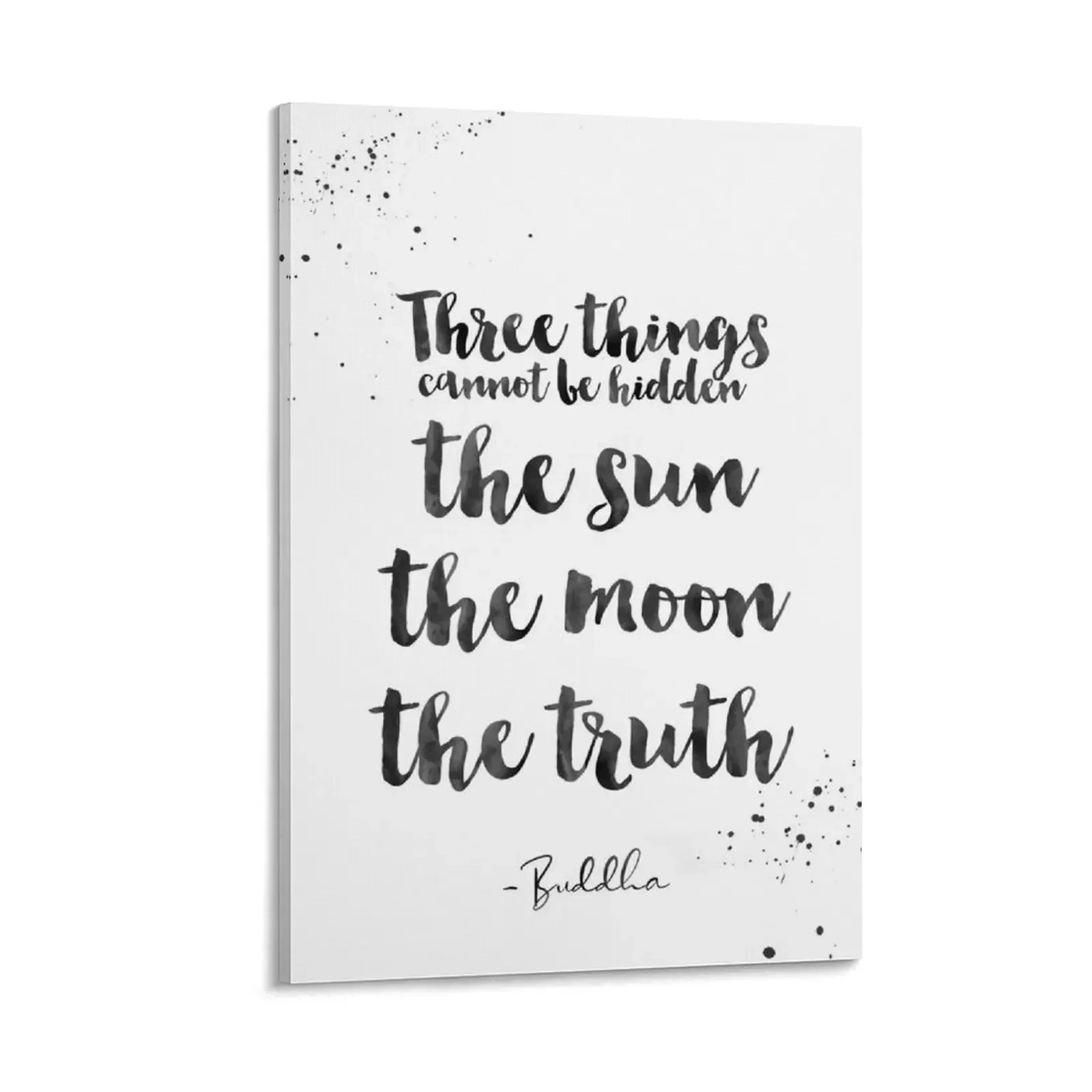 

Three Things Cannot Be Hidden - The Sun, The Moon, The Truth - Quotes From Buddha On Life Canvas Painting