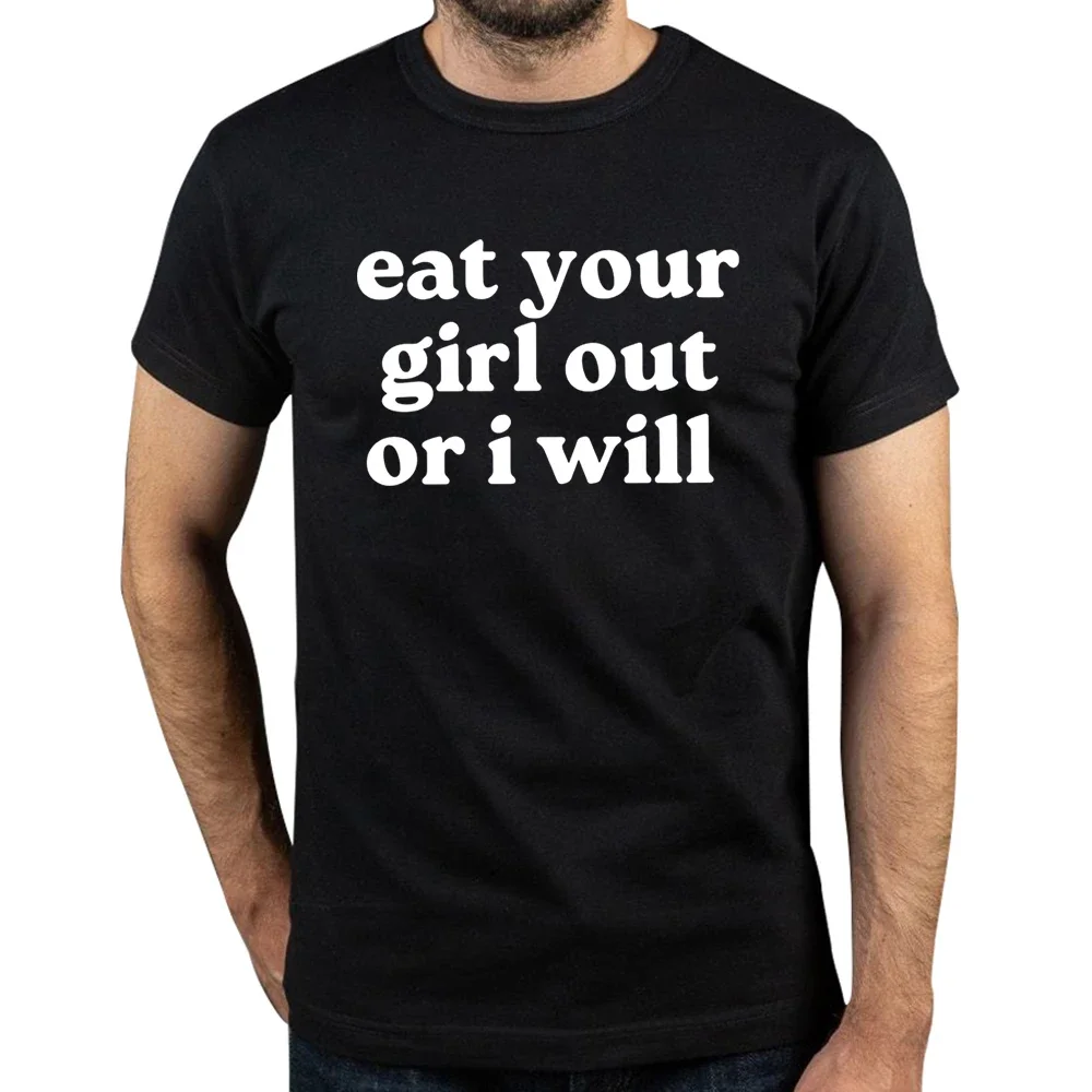 

Футболка с надписью «Eat Your Girl Out or I Will»