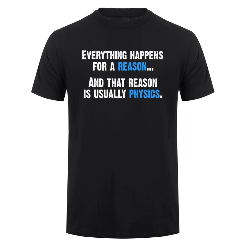 Everything Happens for a Reason and That Reason Is Usually Physics Funny T-shirt Science Cotton T Shirt DA-453