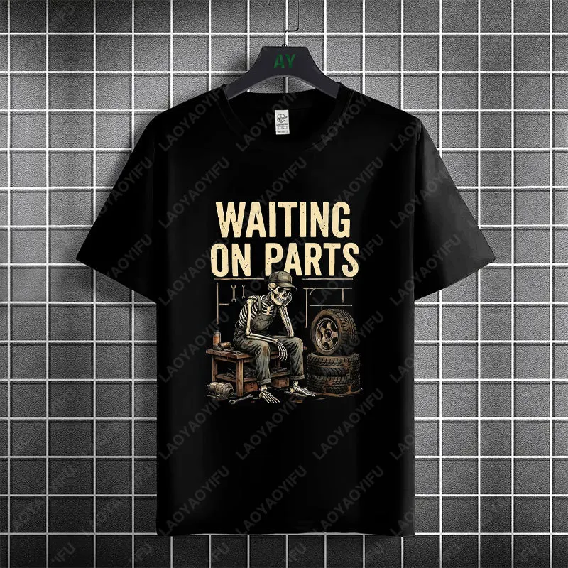 Funny Waiting On Parts Mechanic Humor Workshop Repair Delay Graphic T-shirt 100% Cotton Short Sleeve Casual Tshirt Men Clothing