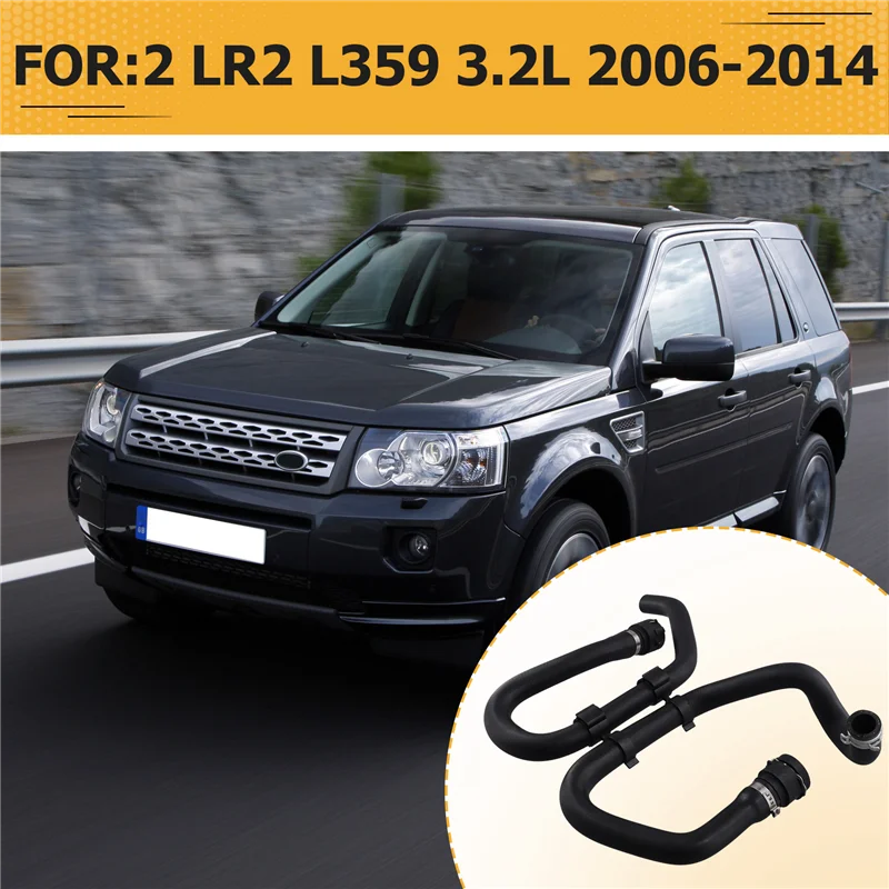 Car Heater Water Hose Warm Air Pipe LR006469 For Land Rover Freelander 2 LR2 L359 2006-2014 LR005307 Engine Water Hose