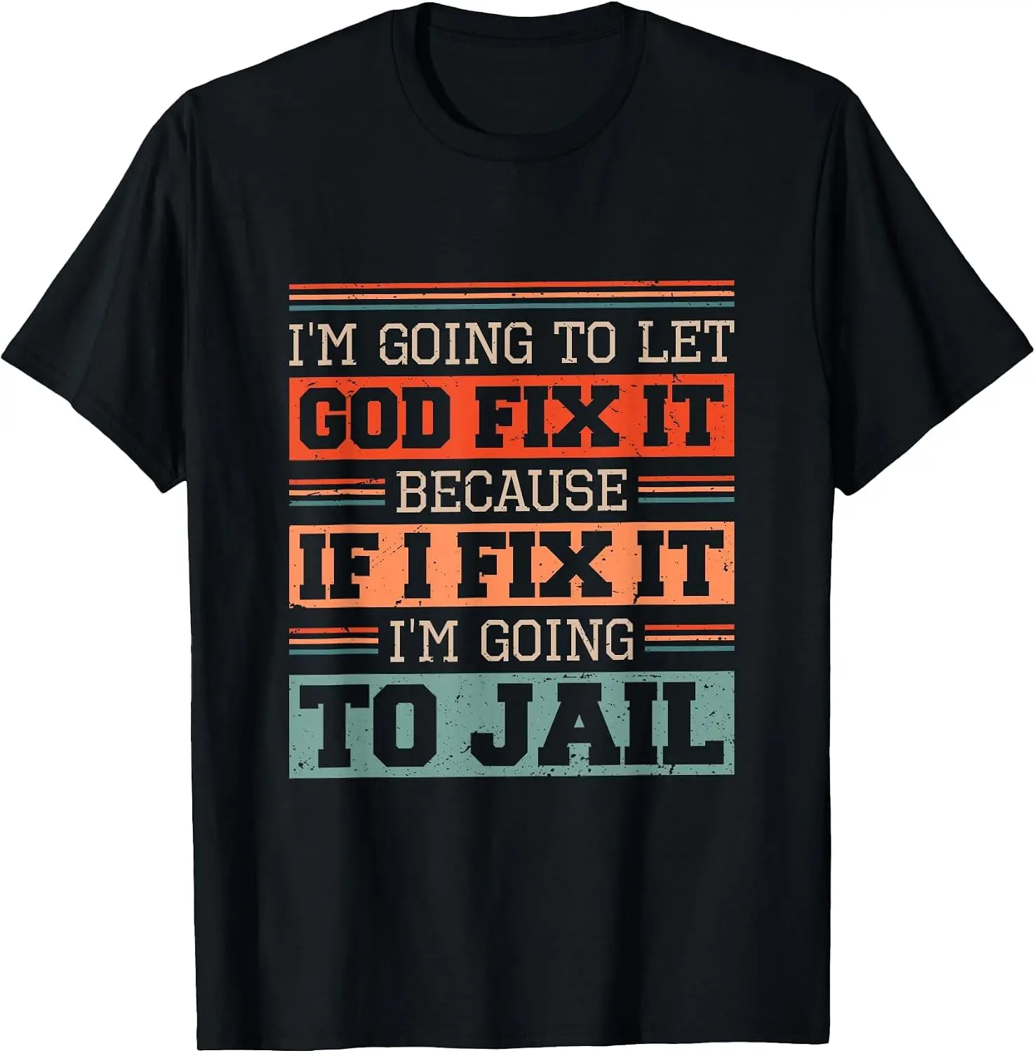 Let God It Because If I Fix It I'm Going To Jail Retro T-Shirt Breathable, Stylish Pure Cotton Short-Sleeve Top—Suitable For All-Season Styling.