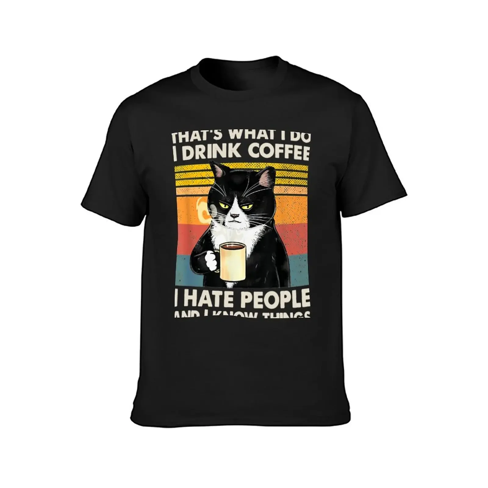 That's What I Do I Drink Coffee I Hate People And Know Things Cat Lover Gifts T-Shirt cotton graphic tees tshirts for men