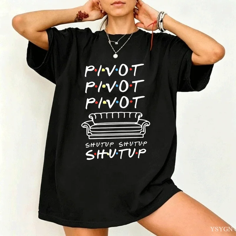 Pivot Shut Up T-Shirt Women Casual Friends T Shirts TV Show Summer Short Sleeve Tee Shirt Streetwear Woman Clothing