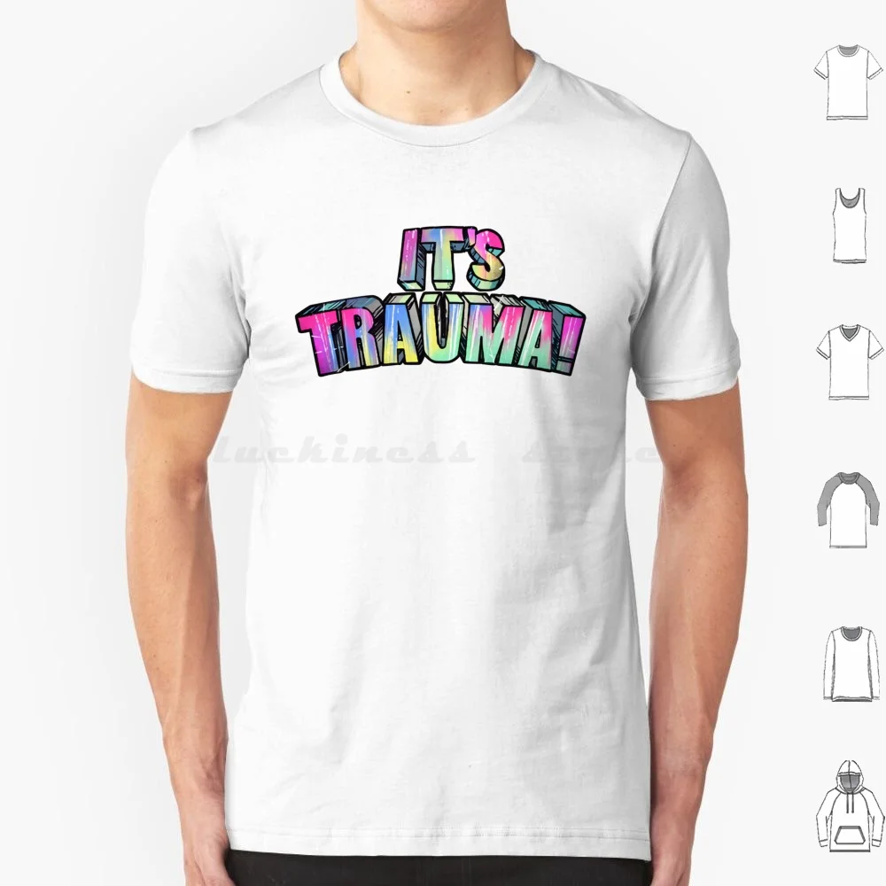 It's Trauma! T Shirt Cotton Men Women DIY Print Its Trauma Trauma Bestselling Gamer Video Game Traumatic Itstrauma