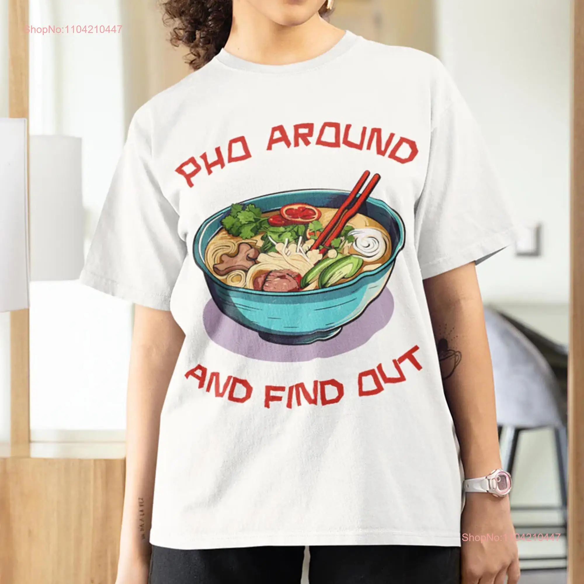 Pho Around And Find Out T Shirt Men's Funny s Women's Food Humour Viral Meme Sweater For Lovers long or short sleeves