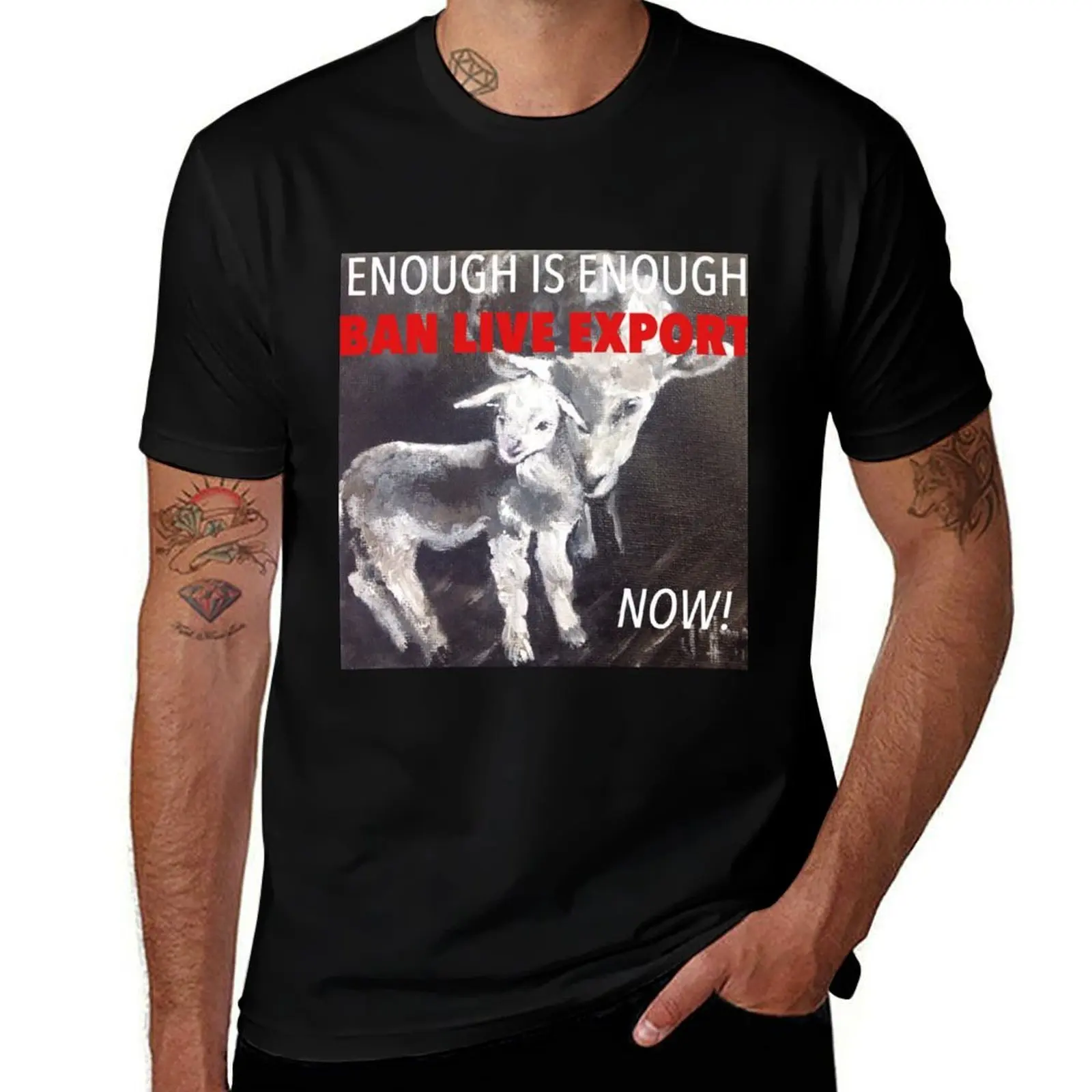 

Enough Is Enough Ban Live Export Now! T-Shirt t shirts for man cotton funny t shirt personalised T-Shirt